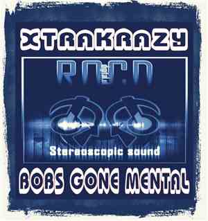 Xtrakrazy - Bobs Gone Mental
