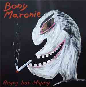 Bony Maronie - Angry But Happy