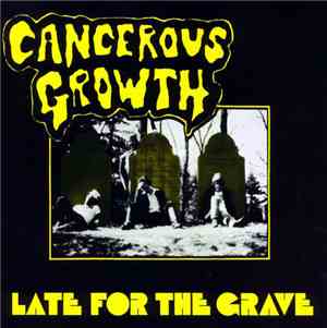 Cancerous Growth  - Late For The Grave