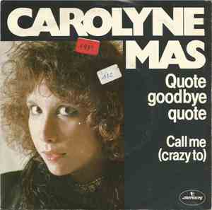 Carolyne Mas - Quote Goodbye Quote / Call Me (Crazy To)