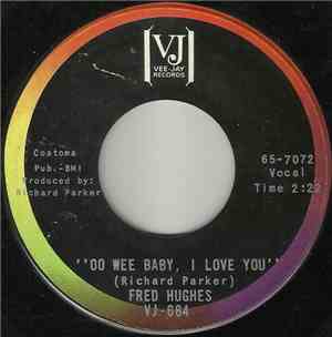 Fred Hughes - Oo Wee Baby, I Love You / Love Me Baby