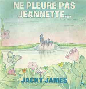 Jacky James - Ne Pleure Pas Jeannette...
