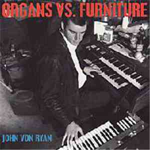 John Von Ryan - Organs Vs. Furniture