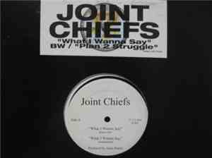Joint Chiefs - What I Wanna Say B/W Plan 2 Struggle