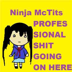 Ninja McTits - Professional Shit Going On Here