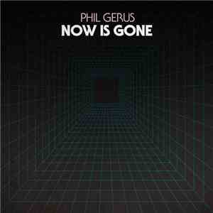 Phil Gerus - Now Is Gone