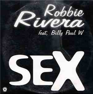 Robbie Rivera Feat. Billy Paul W. - Sex