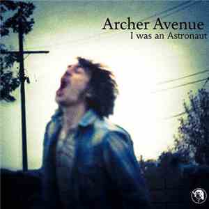 Archer Avenue - I Was An Astronaut
