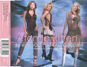 Atomic Kitten - Be With You / The Last Goodbye
