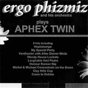 Ergo Phizmiz And His Orchestra - Plays Aphex Twin