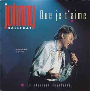 Johnny Hallyday - Que Je T'Aime / Le Chanteur Abandonné