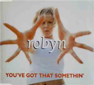 Robyn - You've Got That Somethin'