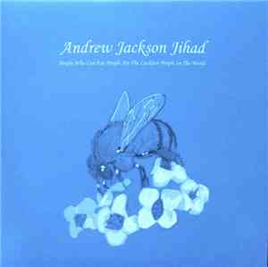 Andrew Jackson Jihad - People Who Can Eat People Are The Luckiest People In ...