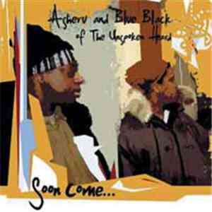 Asheru And Blue Black Of The Unspoken Heard - Soon Come...