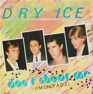 Dry Ice  - Don't Shoot Me (I'm Only A D.J.)