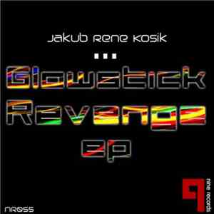 Jakub Rene Kosik - Glowstick Revenge EP
