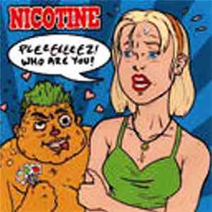 Nicotine  - Pleeeeeeez! Who Are You?