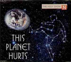 The Holy Show - This Planet Hurts
