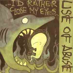 Use Of Abuse - ...I'd Rather Close My Eyes