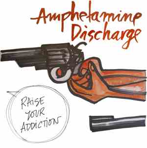 Amphetamine Discharge - Raise Your Addiction