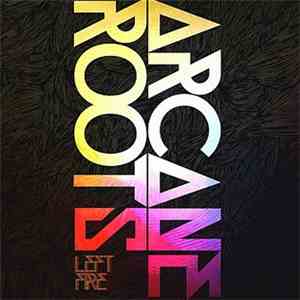 Arcane Roots - Left Fire