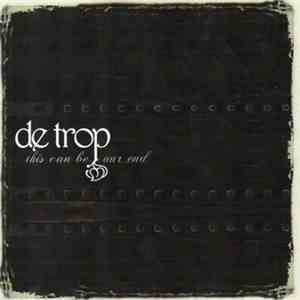 De Trop  - This Can Be Our End