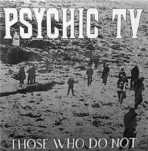 Psychic TV - Those Who Do Not