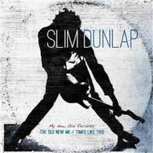Slim Dunlap - My Old New Records: The Old New Me / Times Like This