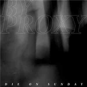 By Proxy - Die On Sunday