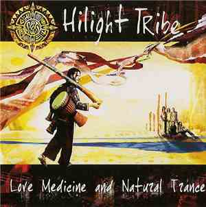 Hilight Tribe - Love Medicine And Natural Trance