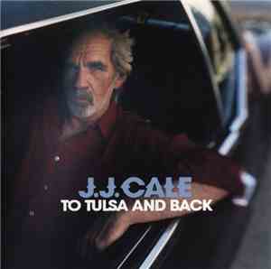 J.J. Cale - To Tulsa And Back