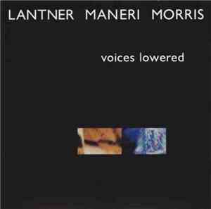 Lantner / Maneri / Morris - Voices Lowered