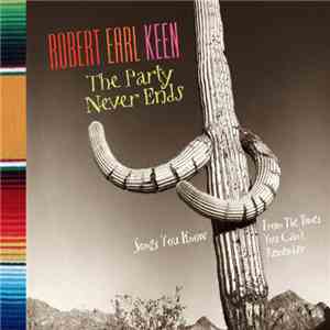 Robert Earl Keen - The Party Never Ends (Songs You Know From The Times You  ...
