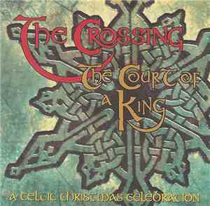 The Crossing - The Court Of A King: A Celtic Christmas Celebration
