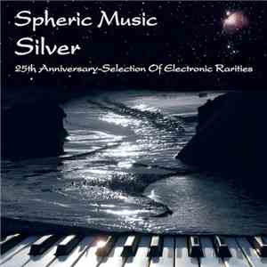 Various - Spheric Music: Silver (25th Anniversary Selection of Electronic R ...