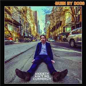 Eaten By Dogs - Anxiety Ain't No Currency