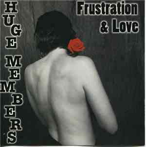 Huge Members - Frustration & Love