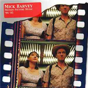 Mick Harvey - Motion Picture Music '94-'05
