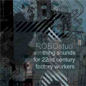 ROBOstud - Soothing Sounds For 22nd Century Factory Workers