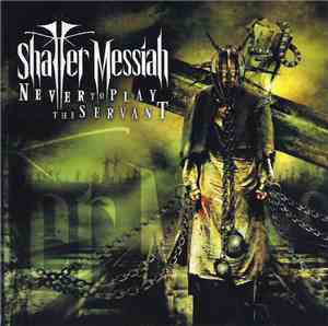 Shatter Messiah - Never To Play The Servant