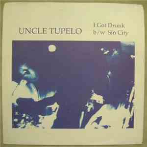 Uncle Tupelo - I Got Drunk b/w Sin City