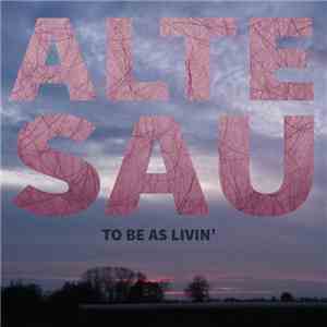 Alte Sau - To Be As Livin'
