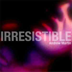 Andrew Martin  - Irresistible