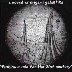I: Wound vs. Origami Galaktika - Fashion Music For The 21st Century