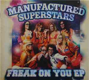 Manufactured Superstars - Freak On You EP
