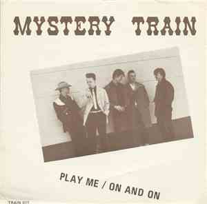 Mystery Train  - Play Me / On And On