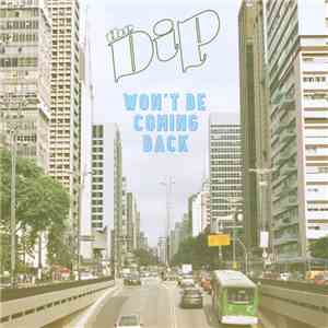 The Dip  - Won't Be Coming Back