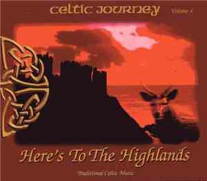 Various - Celtic Journey Volume 4 - Here's To The Highlands