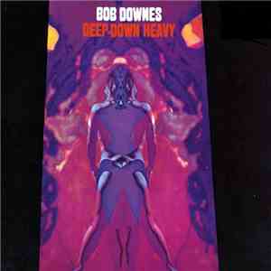 Bob Downes - Deep Down Heavy