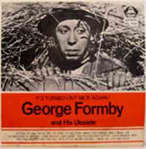 George Formby And His Ukelele - It's Turned Out Nice Again